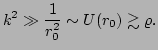 $\displaystyle k^{2} \gg \frac{1}{r_{0}^{2}} \sim U(r_{0}) \gtrsim \varrho.$