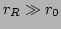 $ r_{R}
\gg r_{0}$