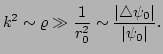 $\displaystyle k^{2}\sim \varrho \gg \frac{1}{r_{0}^{2}} \sim
\frac{\vert\triangle\psi_{0}\vert}{\vert\psi_{0}\vert}.$