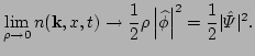 $\displaystyle \lim\limits_{\rho\to 0}n({\bf k},x,t)\to
\frac{1}{2}\rho \left\vert \widehat{\phi}\right\vert^{2}
= \frac{1}{2}\vert\hat\Psi\vert^2.$