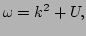 $\displaystyle \omega = k^2 +U,$