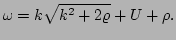 $\displaystyle \omega = k \sqrt{k^{2}+2\varrho} + U + \rho.$