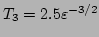 $ T_3 = 2.5 \varepsilon ^{-3/2} $