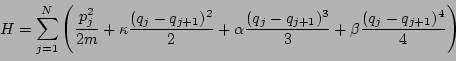 \begin{displaymath}
H= \sum\limits_{j=1}^N \left(
\frac{p_j^2}{2 m} + \kappa \fr...
...(q_j-q_{j+1})^3}{3}+
\beta \frac{(q_j-q_{j+1})^4}{4}
\right)
\end{displaymath}