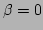 $ \beta = 0 $