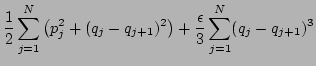 $\displaystyle \frac{1}{2}\sum\limits_{j=1}^N \left( {p_j^2} +
(q_j-q_{j+1})^2\right)+\frac{\epsilon}{3}
\sum\limits_{j=1}^N
(q_j-q_{j+1})^3$