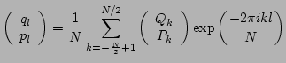$\displaystyle \left(\begin{array}{c}q_l \\  p_l \end{array}\right)
=\frac{1}{N}...
...ray}{c}Q_k \\  P_k \end{array}\right)
\exp{\left(\frac{-2\pi i k l }{N}\right)}$
