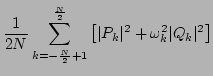 $\displaystyle \frac{1}{2N}
\sum\limits_{k=-\frac{N}{2}+1}^{\frac{N}{2}}
\left[ \vert P_k\vert^2+\omega_k^2 \vert Q_k\vert^2\right]$
