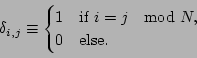 \begin{displaymath}
\delta_{i,j} \equiv \begin{cases}1 & \mbox{if } i = j \mod N, \\
0 & \mbox{else.}
\end{cases}\end{displaymath}