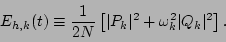 \begin{displaymath}
E_{h,k}(t) \equiv \frac{1}{2N}
\left[ \vert P_k\vert^2+\omega_k^2 \vert Q_k\vert^2\right].
\end{displaymath}