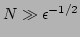 $ N
\gg \epsilon^{-1/2} $