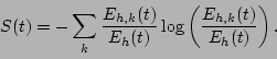 \begin{displaymath}
S (t) = -\sum_k \frac{E_{h,k}(t)}{E_h(t)}
\log\left(\frac{E_{h,k}(t)}{E_h(t)}\right).
\end{displaymath}