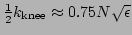$ \frac{1}{2} k_{\mathrm{knee}}\approx 0.75 N \sqrt{\epsilon} $