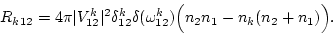 \begin{displaymath}R_{k12}=4\pi\vert V^k_{12}\vert^2 \delta^k_{12}\delta(\omega^k_{12})
\Big(n_{2}n_{1}-n_{k}(n_{2}+n_{1})\Big). \end{displaymath}