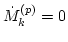 $ \dot M^{(p)}_k =0$
