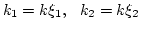 $k_1= k \xi_1,   k_2 = k \xi_2$