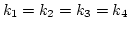 $k_1=k_2=k_3=k_4 $