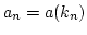 $a_n=a(k_n)$
