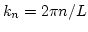$k_n = 2 \pi n/L $