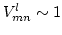 $V^l_{mn} \sim 1$