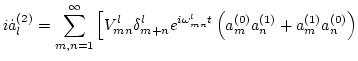 $\displaystyle i\dot{ a}^{(2)}_l = \sum_{m,n=1}^\infty \Big[
V^l_{mn}\delta^l_{m+n} e^{i \omega^l_{mn} t}
\left(a_m^{(0)} a_n^{(1)}+ a_m^{(1)} a_n^{(0)}\right)$