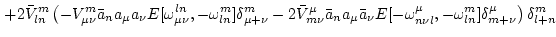 $\displaystyle \left.
+ 2
\bar V^m_{ln}
\left(
-V^m_{\mu \nu}\bar a_n a_\mu a_\n...
...{n \nu l},-\omega^m_{l n}] \delta^\mu_{m + \nu}
\right) \delta^m_{l+ n} \right.$