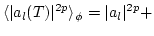 $\displaystyle \langle \vert a_l(T)\vert^{2p}\rangle_\phi=
\vert a_l\vert^{2p} +$