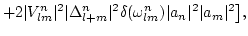 $\displaystyle +2 \vert V^n_{lm}\vert^2 \vert\Delta^n_{l+m}\vert^2 \delta(\omega^n_{lm})
\vert a_n\vert^2 \vert a_m\vert^2
\big],$