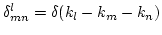 $\delta^l_{mn}=\delta(k_l-k_m-k_n)$