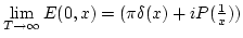 $\lim\limits_{T\to\infty}E(0,x)= (\pi
\delta(x)+iP(\frac{1}{x}))$