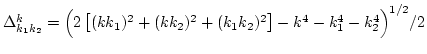 $\Delta^k _{k_1 k_2} = \Big(
2 \left[ (k k_1)^2 +(k k_2)^2 +(k_1 k_2)^2
\right]-k^4-k_1^4 -k_2^4\Big)^{1/2}/2$