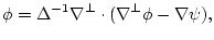 $\displaystyle \phi= \Delta^{-1} \nabla^\perp \cdot (\nabla^{{\perp}}\phi
- \nabla\psi),$