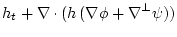 $\displaystyle h_t + \nabla \cdot (h\, (\nabla \phi + \nabla^{{\perp}} \psi))$