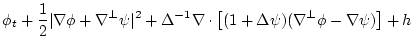 $\displaystyle \phi_t + \frac{1}{2} \vert\nabla\phi+\nabla^{{\perp}}\psi\vert^2 ...
...abla \cdot
\left[(1+\Delta\psi) (\nabla^{{\perp}}\phi - \nabla\psi) \right]
+ h$
