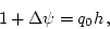 \begin{displaymath}
1 + \Delta \psi = q_0 h \, ,
\end{displaymath}