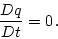 \begin{displaymath}
\frac{Dq}{Dt} = 0 \,
.
\end{displaymath}