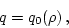 \begin{displaymath}
q = q_0(\rho) \, ,
\end{displaymath}