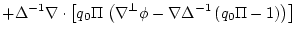$\displaystyle +
\Delta^{-1} \nabla \cdot
\left[ q_0 \Pi \,
\left(\nabla^{{\perp}}\phi -
\nabla\Delta^{-1}\left(q_0 \Pi-1\right)\right) \right]$