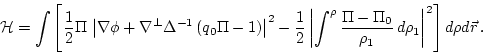 \begin{displaymath}
{\cal H}= \int \left[ \frac{1}{2} \Pi \,
\left\vert\nabla...
...rho_1} \, d\rho_1\right\vert^2
\right] d\rho d\vec{r} \, .
\end{displaymath}