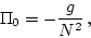 \begin{displaymath}
\Pi_0 = -\frac{g}{N^2} \, ,
\end{displaymath}