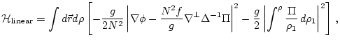 $\displaystyle {\cal H}_{\rm linear}=
\int d {\vec r} d \rho
\left[ -\frac{g}{2 ...
...}
\left\vert\int^{\rho} \frac{\Pi}{\rho_1} \, d\rho_1\right\vert^2 \right] \, ,$