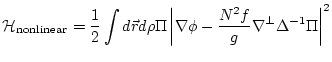 $\displaystyle {\cal H}_{\rm nonlinear} = \frac{1}{2} \int d {\vec r} d \rho
\Pi...
...t\vert\nabla
\phi-\frac{N^2 f }{g}\nabla^{{\perp}}\Delta^{-1} \Pi \right\vert^2$