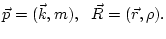 $\displaystyle {\vec p}=
( {\vec{k}},m), \ \
{\vec R}=( {\vec{r}},\rho) .$
