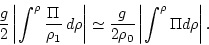 \begin{displaymath}\frac{g}{2}\left\vert \int^{\rho} \frac{\Pi}{\rho_1}\, d \rho...
... \frac{g}{2\rho_0}\left\vert\int^{\rho} \Pi d \rho \right\vert.\end{displaymath}