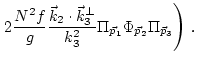 $\displaystyle \left.
2 \frac{N^2 f
}{g}\frac{{\vec k}_2\cdot{\vec k}_3^{{\perp}}}{k_3^2}\Pi_{{\vec p}_1}\Phi_{{\vec p}_2}\Pi_{{\vec p}_3}\right)\,
.$