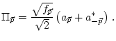 $\displaystyle \Pi_{\vec p}=\frac{\sqrt{f_{\vec p}}}{\sqrt{2}}\left(a_{\vec p}+a^*_{-{\vec p}}\right)\, .$