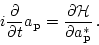 \begin{displaymath}
i\frac{\partial}{\partial t} a_{\bf p} =
\frac{\partial {{\cal H}}}{\partial a_{\bf p}^*} \, .
\end{displaymath}