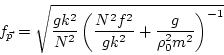 \begin{displaymath}f_{\vec p}= \sqrt{\frac{ g k^2 }{N^2} \left(\frac{N^2 f ^2}{g k^2} +
\frac{g}{\rho_0^2 m^2}\right) ^{-1} }\end{displaymath}