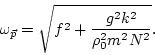 \begin{displaymath}
\omega_{\vec p}=\sqrt{ f ^2+\frac{g^2 k^2 }{\rho_0^2 m^2 N^2}}.
\end{displaymath}