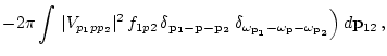 $\displaystyle -2\pi\int
\, \vert V_{p_1 p p_2}\vert^2\, f_{1p2}\, \delta_{{{\bf...
...bf p_1}} -\omega_{{\bf {p}}}-\omega_{{\bf {p_2}}}}}\Big)
\, d {\bf p}_{12} \, ,$